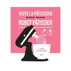 Cerf Dellier Toute la pâtisserie avec mon robot pâtissier